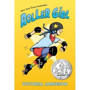 Roller Girl: (Newbery Honor Award Winner) -- Victoria Jamieson